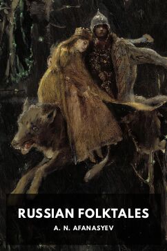 Russian Folktales, by A. N. Afanasyev. Translated by Leonard A. Magnus