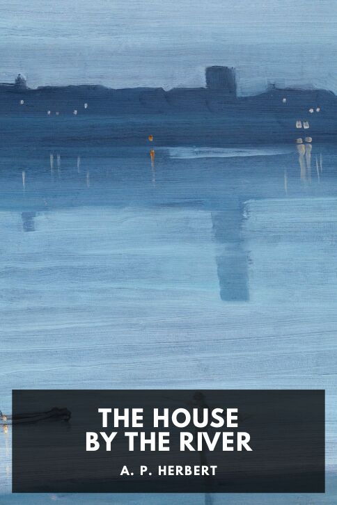 The cover for the Standard Ebooks edition of The House by the River, by A. P. Herbert