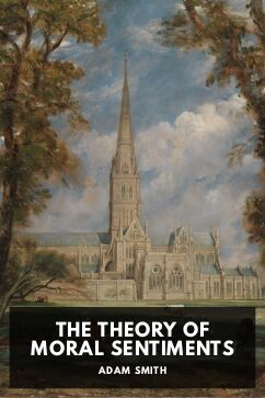 The Theory of Moral Sentiments, by Adam Smith