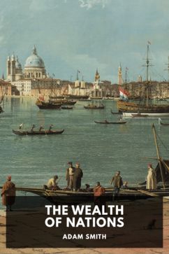 The Wealth of Nations, by Adam Smith