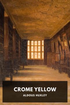 Crome Yellow, by Aldous Huxley