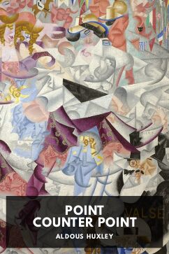 Point Counter Point, by Aldous Huxley