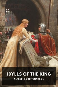 Idylls of the King, by Alfred, Lord Tennyson