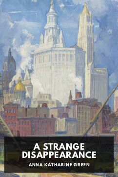A Strange Disappearance, by Anna Katharine Green