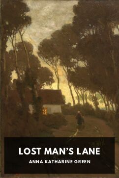 Lost Man’s Lane, by Anna Katharine Green