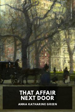 That Affair Next Door, by Anna Katharine Green