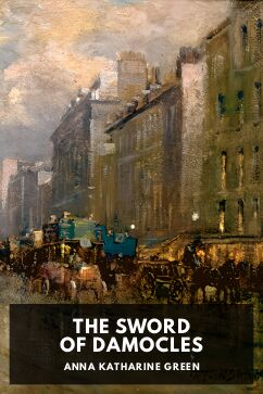 The Sword of Damocles, by Anna Katharine Green