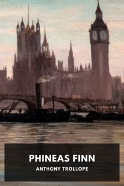 Phineas Finn, by Anthony Trollope