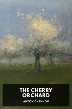 The Cherry Orchard, by Anton Chekhov. Translated by Constance Garnett