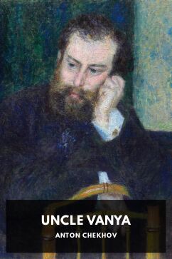 Uncle Vanya, by Anton Chekhov. Translated by Constance Garnett