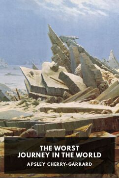 The Worst Journey in the World, by Apsley Cherry-Garrard