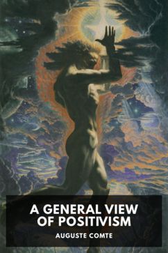 The cover for the Standard Ebooks edition of A General View of Positivism, by Auguste Comte. Translated by J. H. Bridges