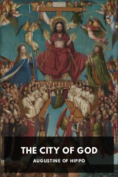 The City of God, by Augustine of Hippo. Translated by Marcus Dods, George Wilson, and J. J. Smith