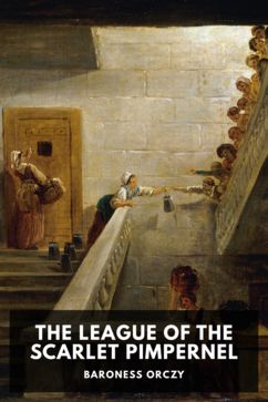 The League of the Scarlet Pimpernel, by Baroness Orczy