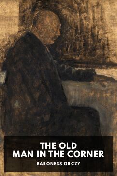 The cover for the Standard Ebooks edition of The Old Man in the Corner, by Baroness Orczy