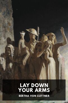 Lay Down Your Arms, by Bertha von Suttner. Translated by T. Holmes