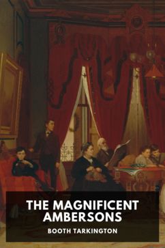 The Magnificent Ambersons, by Booth Tarkington
