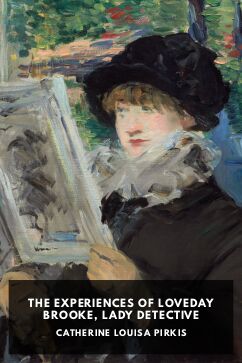The Experiences of Loveday Brooke, Lady Detective, by Catherine Louisa Pirkis