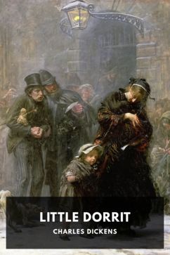 Little Dorrit, by Charles Dickens
