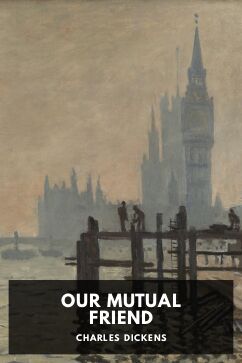 Our Mutual Friend, by Charles Dickens