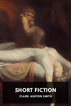 Short Fiction, by Clark Ashton Smith