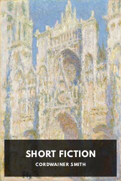 Short Fiction, by Cordwainer Smith