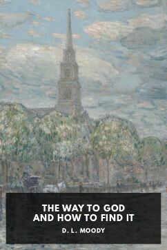 The Way to God and How to Find It, by D. L. Moody