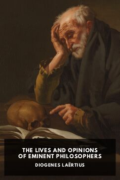 The Lives and Opinions of Eminent Philosophers, by Diogenes Laërtius. Translated by C. D. Yonge