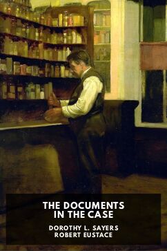 The Documents in the Case, by Dorothy L. Sayers and Robert Eustace