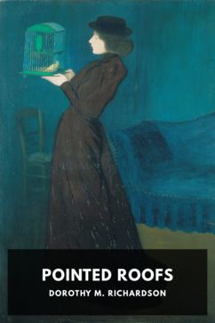 Pointed Roofs, by Dorothy M. Richardson