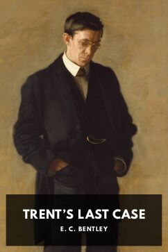 Trent’s Last Case, by E. C. Bentley