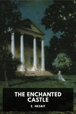 The Enchanted Castle, by E. Nesbit