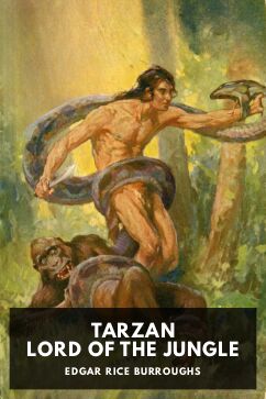 Tarzan, Lord of the Jungle, by Edgar Rice Burroughs
