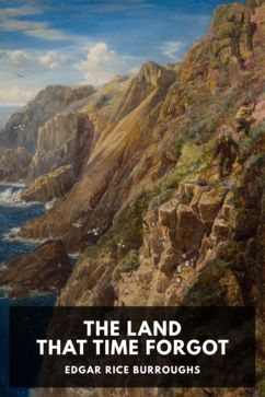 The Land That Time Forgot, by Edgar Rice Burroughs