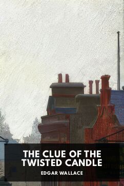 The Clue of the Twisted Candle, by Edgar Wallace