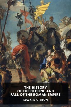 The History of the Decline and Fall of the Roman Empire, by Edward Gibbon