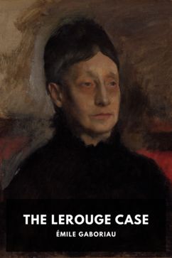 The Lerouge Case, by Émile Gaboriau. Translated by Vizetelly and Company