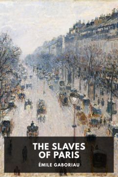 The Slaves of Paris, by Émile Gaboriau. Translated by Charles Scribner’s Sons