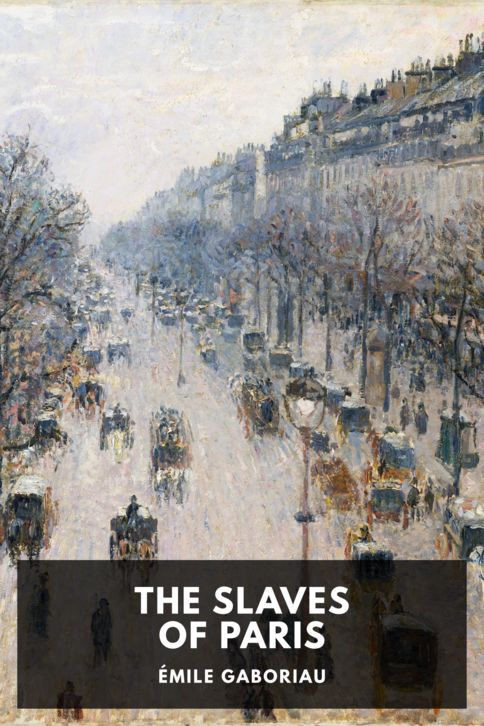 The cover for the Standard Ebooks edition of The Slaves of Paris, by Émile Gaboriau. Translated by Charles Scribner’s Sons