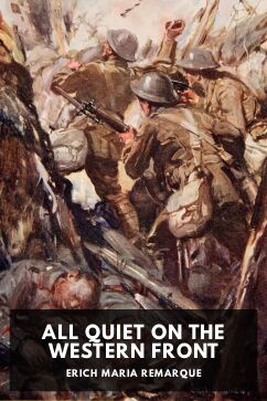 All Quiet on the Western Front, by Erich Maria Remarque. Translated by A. W. Wheen