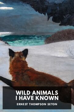 Wild Animals I Have Known, by Ernest Thompson Seton