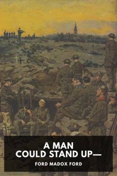The cover for the Standard Ebooks edition of A Man Could Stand Up—, by Ford Madox Ford