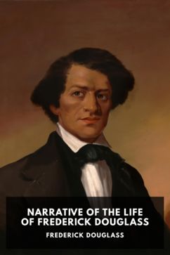 Narrative of the Life of Frederick Douglass, by Frederick Douglass