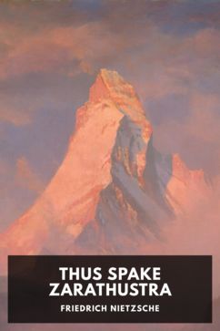 Thus Spake Zarathustra, by Friedrich Nietzsche. Translated by Thomas Common