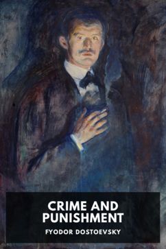 Crime and Punishment, by Fyodor Dostoevsky. Translated by Constance Garnett