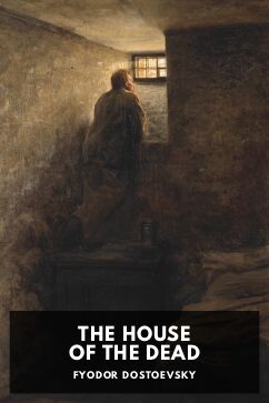 The House of the Dead, by Fyodor Dostoevsky. Translated by Constance Garnett