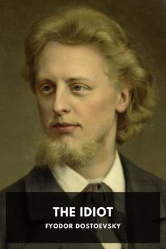 The Idiot, by Fyodor Dostoevsky. Translated by Eva M. Martin