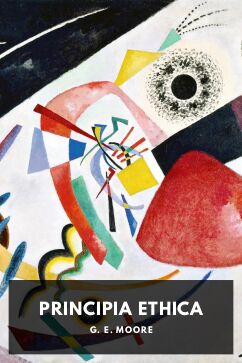 Principia Ethica, by G. E. Moore