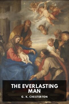 The Everlasting Man, by G. K. Chesterton