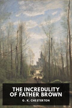 The Incredulity of Father Brown, by G. K. Chesterton